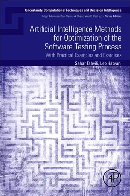 Metody sztucznej inteligencji w optymalizacji procesu testowania oprogramowania: Z praktycznymi przykładami i ćwiczeniami - Artificial Intelligence Methods for Optimization of the Software Testing Process: With Practical Examples and Exercises