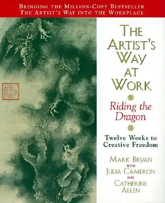 Droga artysty w pracy: Ujeżdżanie smoka - The Artist's Way at Work: Riding the Dragon