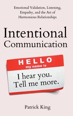 Celowa komunikacja: Walidacja emocjonalna, słuchanie, empatia i sztuka harmonijnych relacji - Intentional Communication: Emotional Validation, Listening, Empathy, and the Art of Harmonious Relationships