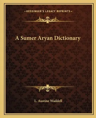 Słownik sumeryjsko-aryjski - A Sumer Aryan Dictionary