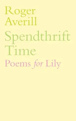 Spendthrift Time: Wiersze dla Lily - Spendthrift Time: Poems for Lily