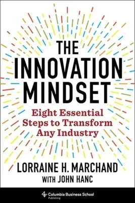 Nastawienie na innowacje: Osiem niezbędnych kroków do transformacji każdej branży - The Innovation Mindset: Eight Essential Steps to Transform Any Industry