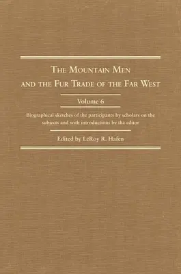 Ludzie gór i handel futrami na Dalekim Zachodzie: Biographical Sketches of the Participants by Scholars of the Subjects and with Introductions by th - The Mountain Men and the Fur Trade of the Far West: Biographical Sketches of the Participants by Scholars of the Subjects and with Introductions by th
