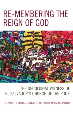 Pamiętając o panowaniu Boga: Dekolonialne świadectwo Kościoła ubogich w Salwadorze - Re-membering the Reign of God: The Decolonial Witness of El Salvador's Church of the Poor