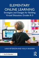 Elementary Online Learning: Strategie i projekty budowania wirtualnej edukacji, klasy K-5 - Elementary Online Learning: Strategies and Designs for Building Virtual Education, Grades K-5