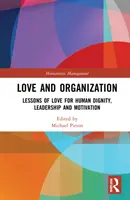 Miłość i organizacja: Lekcje miłości dla ludzkiej godności, przywództwa i motywacji - Love and Organization: Lessons of Love for Human Dignity, Leadership and Motivation