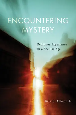 Spotkanie z tajemnicą: Doświadczenie religijne w świeckim wieku - Encountering Mystery: Religious Experience in a Secular Age