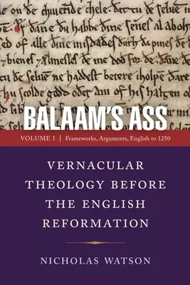 Osioł Balaama: teologia wernakularna przed angielską reformacją: Tom 1: Ramy, argumenty, angielski do 1250 r. - Balaam's Ass: Vernacular Theology Before the English Reformation: Volume 1: Frameworks, Arguments, English to 1250