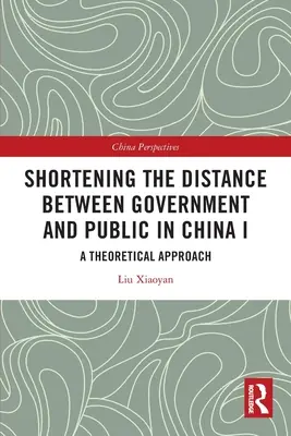 Skracanie dystansu między rządem a społeczeństwem w Chinach I: Podejście teoretyczne - Shortening the Distance between Government and Public in China I: A Theoretical Approach