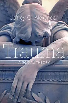 Trauma: Teoria społeczna - Trauma: A Social Theory