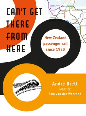 Can't Get There from Here: Nowozelandzka kolej pasażerska od 1920 roku - Can't Get There from Here: New Zealand Passenger Rail Since 1920