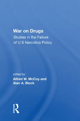 Wojna z narkotykami: Studia nad porażką amerykańskiej polityki narkotykowej - War on Drugs: Studies in the Failure of U.S Narcotics Policy