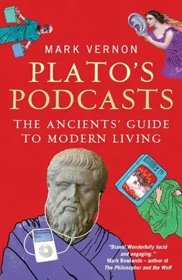 Podcasty Platona: Przewodnik starożytnych po współczesnym życiu - Plato's Podcasts: The Ancients' Guide to Modern Living