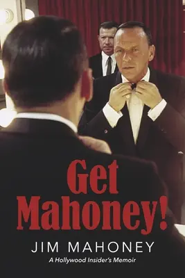 Get Mahoney! A Hollywood Insider's Memoir - Get Mahoney!: A Hollywood Insider's Memoir