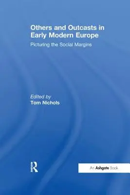 Inni i wyrzutki we wczesnonowożytnej Europie: Obrazowanie marginesów społecznych - Others and Outcasts in Early Modern Europe: Picturing the Social Margins