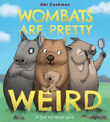 Wombaty są dość dziwne: (Nie tak) poważny przewodnik - Wombats Are Pretty Weird: A (Not So) Serious Guide