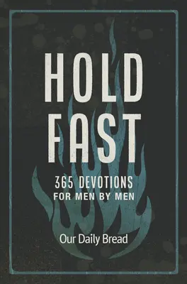 Trzymaj się mocno: 365 nabożeństw dla mężczyzn od mężczyzn - Hold Fast: 365 Devotions for Men by Men