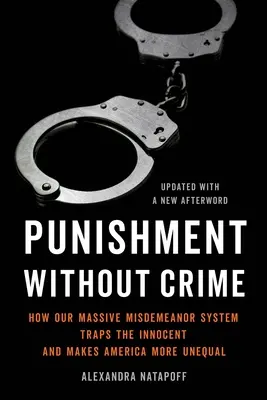 Kara bez zbrodni: Jak nasz ogromny system wykroczeń uwięził niewinnych i uczynił Amerykę bardziej nierówną - Punishment Without Crime: How Our Massive Misdemeanor System Traps the Innocent and Makes America More Unequal