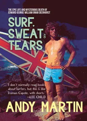 Surf, pot i łzy: Epickie życie i tajemnicza śmierć Edwarda George'a Williama Omara Deerhursta - Surf, Sweat and Tears: The Epic Life and Mysterious Death of Edward George William Omar Deerhurst