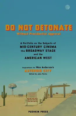 Nie detonować bez zgody prezydenta: Portfolio na tematy kina połowy wieku, sceny Broadwayu i amerykańskiego Zachodu - Do Not Detonate Without Presidential Approval: A Portfolio on the Subjects of Mid-Century Cinema, the Broadway Stage and the American West