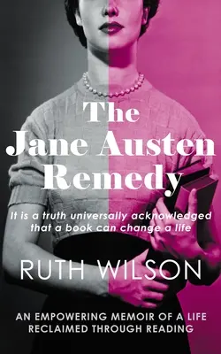 The Jane Austen Remedy: To prawda powszechnie uznana, że książka może zmienić życie - The Jane Austen Remedy: It Is a Truth Universally Acknowledged That a Book Can Change a Life