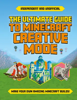 Kompletny przewodnik po trybie kreatywnym Minecrafta (niezależny i nieoficjalny) - Ultimate Guide to Minecraft Creative Mode (Independent & Unofficial)