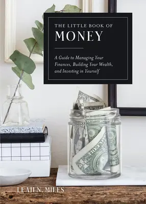 Mała księga pieniędzy: Przewodnik po zarządzaniu finansami, budowaniu bogactwa i inwestowaniu w siebie - The Little Book of Money: A Guide to Managing Your Finances, Building Your Wealth, & Investing in Yourself