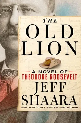 Stary lew: Powieść o Theodorze Roosevelcie - The Old Lion: A Novel of Theodore Roosevelt