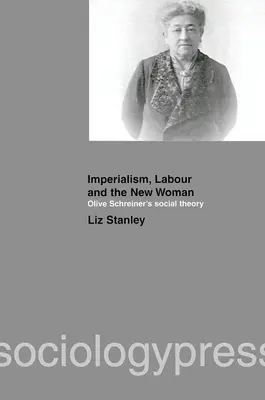 Imperializm, praca i nowa kobieta: Teoria społeczna Olive Schreiner - Imperialism, Labour and the New Woman: Olive Schreiner's Social Theory