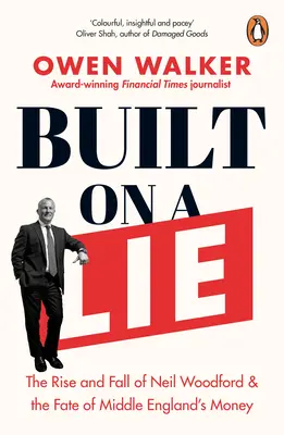 Built on a Lie: The Rise and Fall of Neil Woodford and the Fate of Middle England's Money (Powstanie i upadek Neila Woodforda oraz los pieniędzy środkowej Anglii) - Built on a Lie: The Rise and Fall of Neil Woodford and the Fate of Middle England's Money