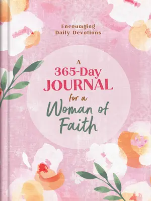 365-dniowy dziennik dla kobiety wierzącej: Zachęcające codzienne nabożeństwa - A 365-Day Journal for a Woman of Faith: Encouraging Daily Devotions