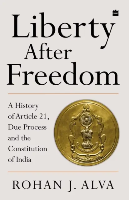 Wolność po wolności - historia artykułu 21, należytego procesu i konstytucji Indii - Liberty After Freedom - A History of Article 21, Due Process and the Constitution of India