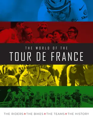 Świat Tour de France: Kolarze, rowery, drużyny, historia - The World of the Tour de France: The Riders, the Bikes, the Teams, the History