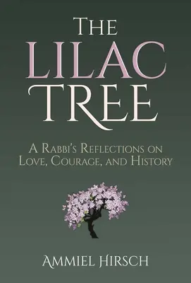 The Lilac Tree: Refleksje rabina na temat miłości, odwagi i historii - The Lilac Tree: A Rabbi's Reflections on Love, Courage, and History