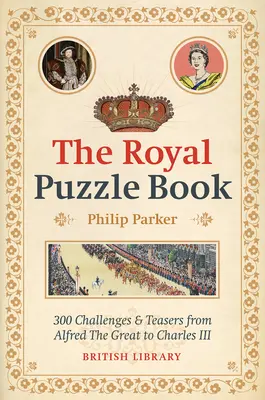 Królewska księga zagadek: 300 wyzwań i łamigłówek od Alfreda Wielkiego do Karola III - The Royal Puzzle Book: 300 Challenges and Teasers from Alfred the Great to Charles III