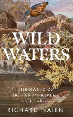 Wild Waters: Magia irlandzkich rzek i jezior - Wild Waters: The Magic of Ireland's Rivers and Lakes