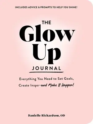 Dziennik Glow Up: Wszystko, czego potrzebujesz, aby wyznaczać cele, tworzyć inspiracje - i sprawić, by tak się stało! - The Glow Up Journal: Everything You Need to Set Goals, Create Inspo--And Make It Happen!
