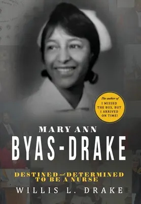 Mary Ann Byas-Drake: Przeznaczona i zdeterminowana, by zostać pielęgniarką - Mary Ann Byas-Drake: Destined and Determined To Be A Nurse