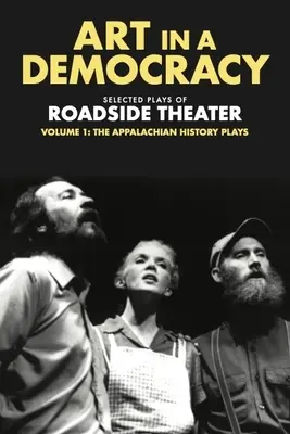 Sztuka w demokracji: wybrane sztuki teatru przydrożnego, tom 1: Sztuki historyczne z Appalachów, 1975-1989 - Art in a Democracy: Selected Plays of Roadside Theater, Volume 1: The Appalachian History Plays, 1975-1989