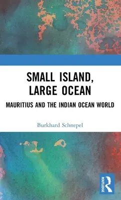 Mała wyspa, duży ocean: Mauritius i świat Oceanu Indyjskiego - Small Island, Large Ocean: Mauritius and the Indian Ocean World