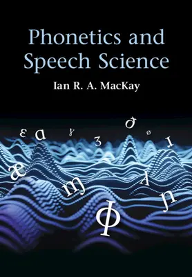 Fonetyka i nauka o mowie (MacKay Ian R. A. (University of Ottawa)) - Phonetics and Speech Science (MacKay Ian R. A. (University of Ottawa))