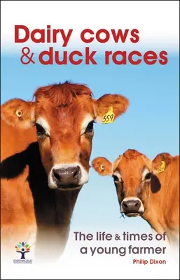 Krowy mleczne i wyścigi kaczek: Życie i czasy młodego farmera - Dairy Cows & Duck Races: The Life & Times of a Young Farmer