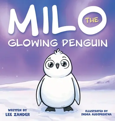 Milo The Glowing Penguin: Urocza książeczka z pingwinami dla dzieci o byciu innym (dla dzieci w wieku 2-7 lat) - Milo The Glowing Penguin: A Cute Penguin Storybook For Children About Being Different (Kids Ages 2-7)