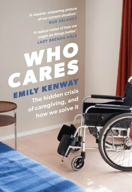 Who Cares - Ukryty kryzys opieki i jak go rozwiązać - Who Cares - The Hidden Crisis of Caregiving, and How We Solve It
