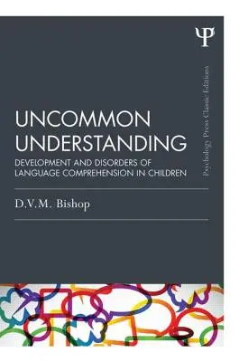 Niezwykłe zrozumienie (wydanie klasyczne): Rozwój i zaburzenia rozumienia języka u dzieci - Uncommon Understanding (Classic Edition): Development and Disorders of Language Comprehension in Children