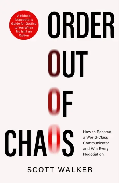 Porządek z chaosu - przewodnik negocjatora po porwaniach, jak wywierać wpływ i przekonywać - Order Out of Chaos - A Kidnap Negotiator's Guide to Influence and Persuasion