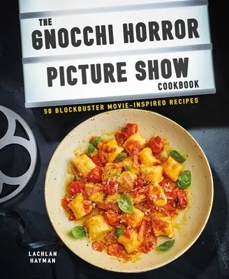 Książka kucharska Gnocchi Horror Show: 50 przepisów inspirowanych filmami kinowymi - Gnocchi Horror Show Cookbook: 50 Blockbuster Movie-Inspired Recipes