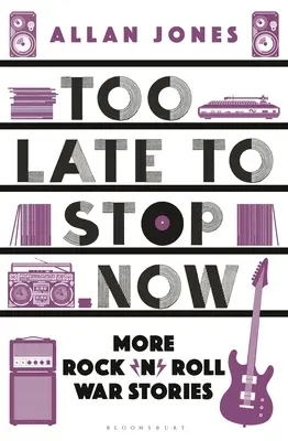 Za późno, by przestać: Więcej rock'n'rollowych historii wojennych - Too Late to Stop Now: More Rock'n'roll War Stories