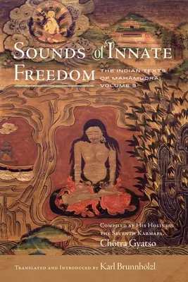 Dźwięki wrodzonej wolności: Indyjskie teksty mahamudry, tom 3 - Sounds of Innate Freedom: The Indian Texts of Mahamudra, Volume 3