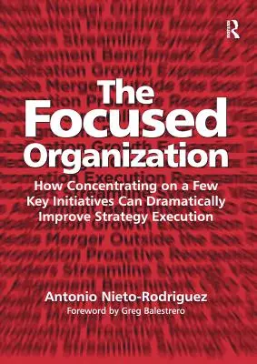 Organizacja skoncentrowana: Jak koncentracja na kilku kluczowych inicjatywach może radykalnie poprawić realizację strategii - The Focused Organization: How Concentrating on a Few Key Initiatives Can Dramatically Improve Strategy Execution